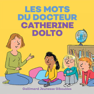 Les mots du docteur Catherine Dolto